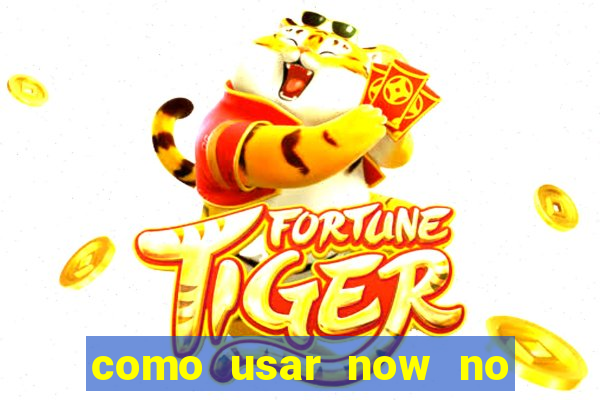 como usar now no big win